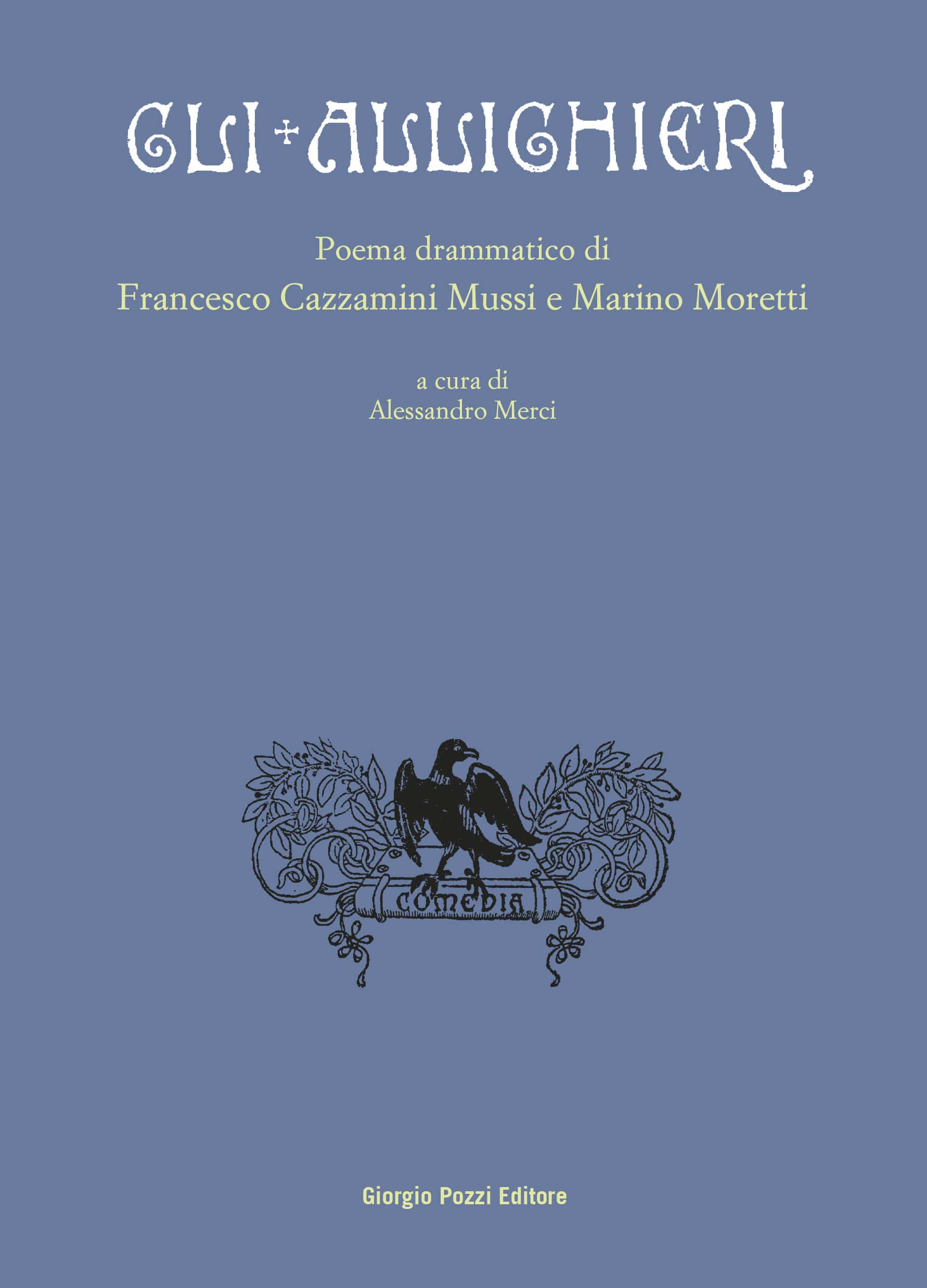 Gli Allighieri. Poema drammatico di Francesco Cazzamini Mussi e Marino Moretti Gli Allighieri. Poema drammatico di Francesco Cazzamini Mussi e Marino Moretti