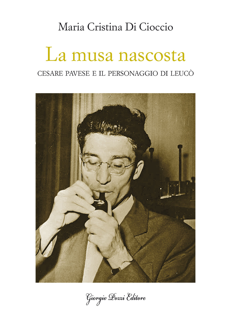 La musa nascosta. Cesare Pavese e il personaggio di Leucò La musa nascosta. Cesare Pavese e il personaggio di Leucò