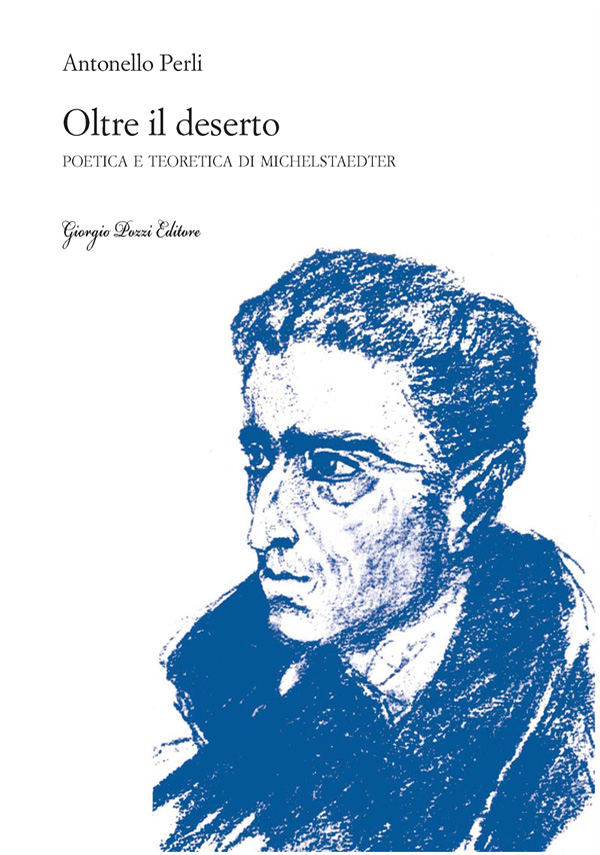 Oltre il deserto. Poetica e teoretica di Michelstaedter Oltre il deserto. Poetica e teoretica di Michelstaedter
