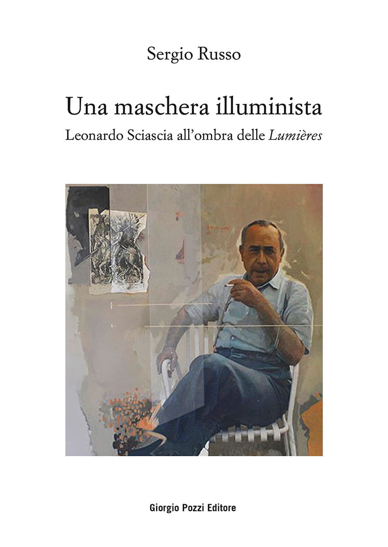 Una maschera illuminista. Leonardo Sciascia all’ombra delle «Lumières»