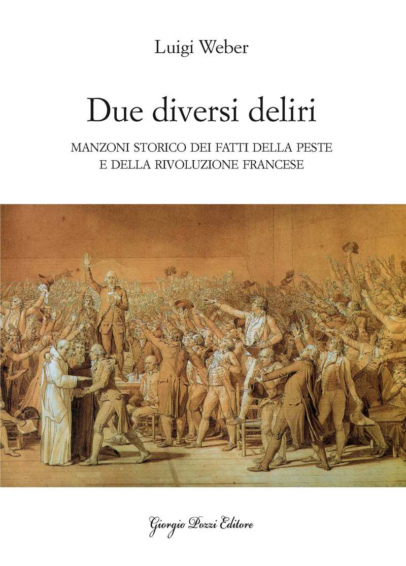 Due diversi deliri. Manzoni storico dei fatti della peste e della rivoluzione francese Due diversi deliri. Manzoni storico dei fatti della peste e della rivoluzione francese